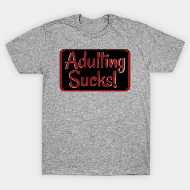 Adulting Sucks! Red T-Shirt by AgelessGames